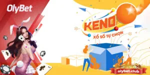 Quy Luật Chơi Xổ Số Keno Tại Nhà Cái Olybet Dễ Trúng Thưởng